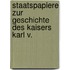 Staatspapiere Zur Geschichte Des Kaisers Karl V.