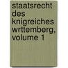 Staatsrecht Des Knigreiches Wrttemberg, Volume 1 door Onbekend