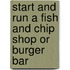 Start and Run a Fish and Chip Shop or Burger Bar