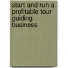 Start and Run a Profitable Tour Guiding Business door Richard Cropp