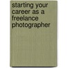 Starting Your Career as a Freelance Photographer door Tad Crawford