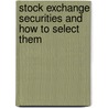 Stock Exchange Securities And How To Select Them by Niel Ballingal Gunn