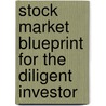 Stock Market Blueprint For The Diligent Investor door Deji Odusi