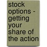 Stock Options - Getting Your Share Of The Action door Tom Taulli