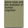 Stone Tools And The Evolution Of Human Cognition door Onbekend