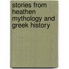 Stories From Heathen Mythology And Greek History door John Mason Neale
