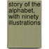 Story of the Alphabet, with Ninety Illustrations