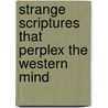 Strange Scriptures That Perplex the Western Mind by Barbara M. Bowen