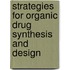 Strategies for Organic Drug Synthesis and Design