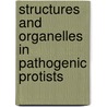 Structures And Organelles In Pathogenic Protists door W. de Souza