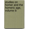 Studies On Homer And The Homeric Age, Volume Iii by William Ewart Gladstone