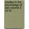 Studies in the Psychology of Sex Volume 3 (of 6) door Mrs Havelock Ellis