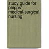 Study Guide for Phipps' Medical-Surgical Nursing door Frances Monahan
