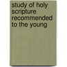 Study of Holy Scripture Recommended to the Young by George Edward Biber