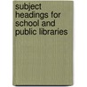 Subject Headings for School and Public Libraries door Joanna F. Fountain