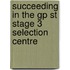 Succeeding In The Gp St Stage 3 Selection Centre