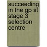 Succeeding In The Gp St Stage 3 Selection Centre by Matt Green