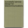 Successful Service Design For Telecommunications door Sauming Pang