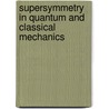 Supersymmetry in Quantum and Classical Mechanics door Bijan Kumar Bagchi