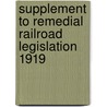 Supplement to Remedial Railroad Legislation 1919 by Array
