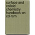 Surface And Colloid Chemistry Handbook On Cd-rom