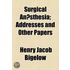 Surgical Anaesthesia; Addresses And Other Papers