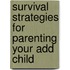 Survival Strategies For Parenting Your Add Child