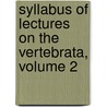 Syllabus Of Lectures On The Vertebrata, Volume 2 door Onbekend