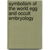 Symbolism Of The World Egg And Occult Embryology by Manly P. Hall