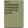 Tcm Traditionelle Chinesische Medizin Für Hunde door Ute Ochsenbauer