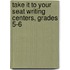 Take It to Your Seat Writing Centers, Grades 5-6