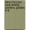 Take It to Your Seat Writing Centers, Grades 5-6 door Sandi Johnson