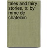 Tales And Fairy Stories, Tr. By Mme De Chatelain by Hans Christian Andersen