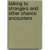 Talking to Strangers and Other Chance Encounters door Gerry Gewirtz Friedman