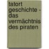 Tatort Geschichte - Das Vermächtnis des Piraten