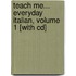Teach Me... Everyday Italian, Volume 1 [with Cd]