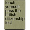 Teach Yourself Pass The British Citizenship Test door Bernice Walmsley