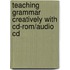 Teaching Grammar Creatively With Cd-Rom/Audio Cd