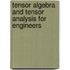 Tensor Algebra And Tensor Analysis For Engineers