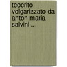 Teocrito Volgarizzato Da Anton Maria Salvini ... door . Theocritus