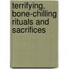 Terrifying, Bone-Chilling Rituals and Sacrifices door Kelly Regan Barnhill