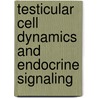 Testicular Cell Dynamics And Endocrine Signaling door Matthew P. Hardy