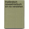 Thailändisch Reisewörterbuch Ich-Nix-Verstehen door Onbekend