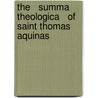 The   Summa Theologica   Of Saint Thomas Aquinas door Saint Thomas Aquinas