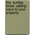 The  Sunday Times  Adding Value To Your Property