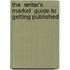 The  Writer's Market  Guide To Getting Published