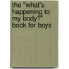 The "What's Happening to My Body?" Book for Boys door Lynda Madaras