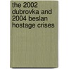 The 2002 Dubrovka And 2004 Beslan Hostage Crises by John B. Dunlop