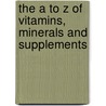 The A to Z of Vitamins, Minerals and Supplements door Tova Navarra