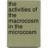 The Activities Of The Macrocosm In The Microcosm door Ella Adelia Fletcher